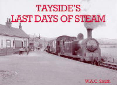 Tayside's last days of steam w a c smith